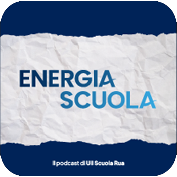 Arriva il podcast UIL Scuola RUA: si chiama energia scuola