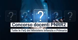 Concorsi docenti PNNR 2, al via le commissioni e faq del ministero